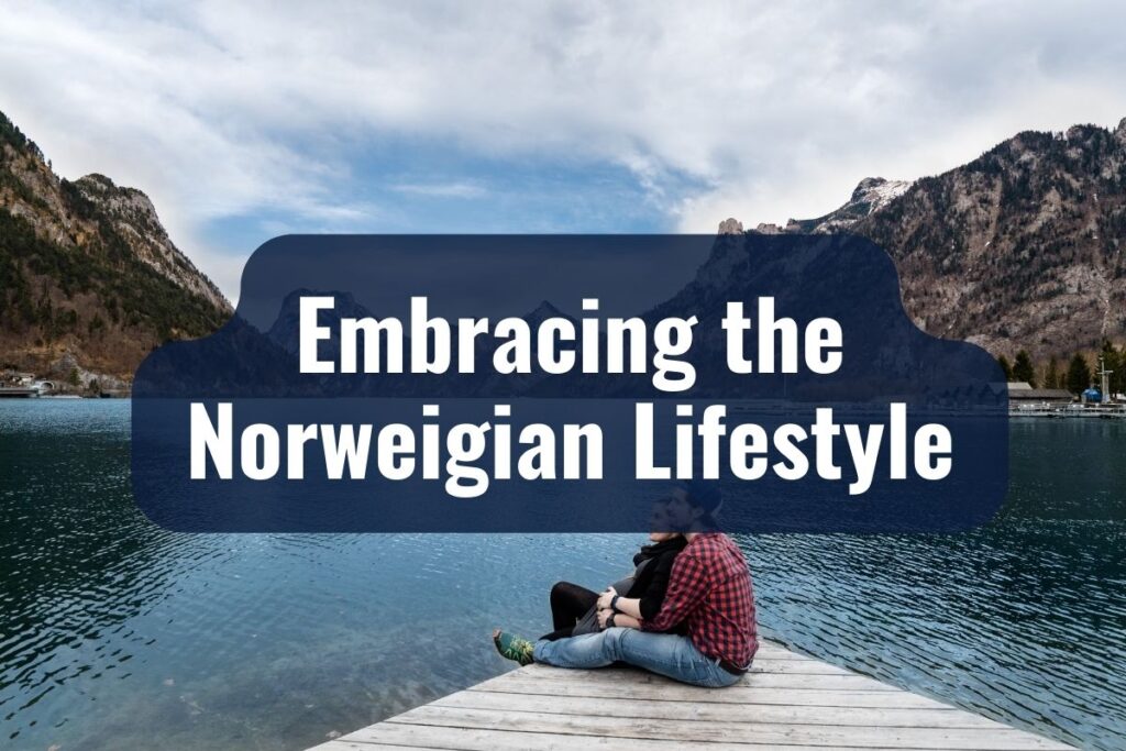Embracing the Norwegian Lifestyle