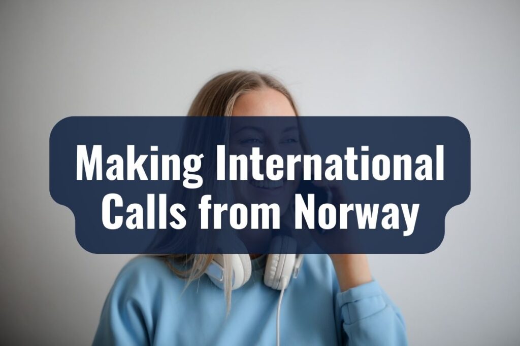 Making International Calls from Norway