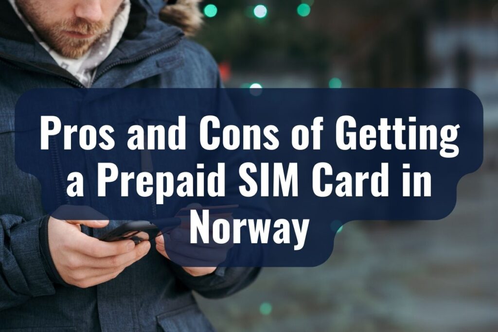 Pros and Cons of Getting a Prepaid SIM Card in Norway