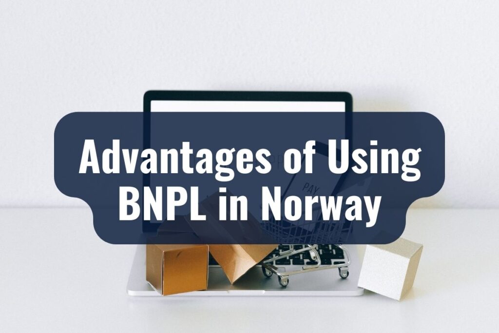 Advantages of Using BNPL in Norway