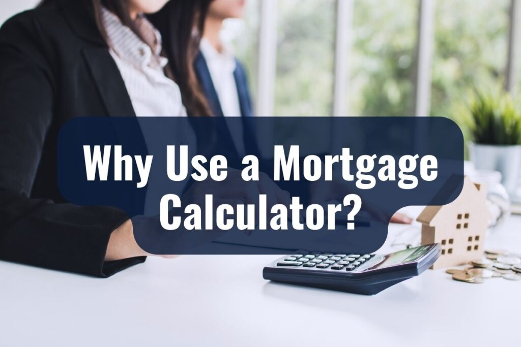Why Use a Mortgage Calculator
