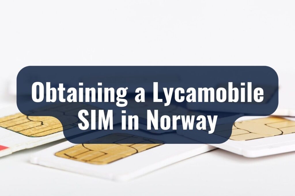 Obtaining a Lycamobile SIM in Norway