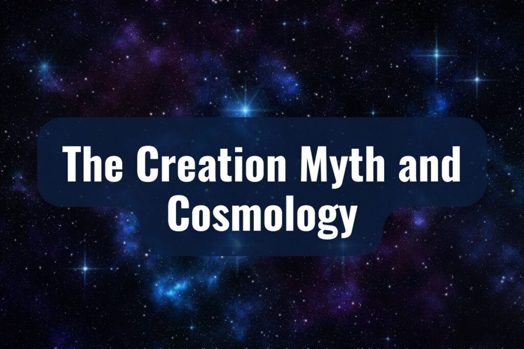 The Creation Myth and Cosmology