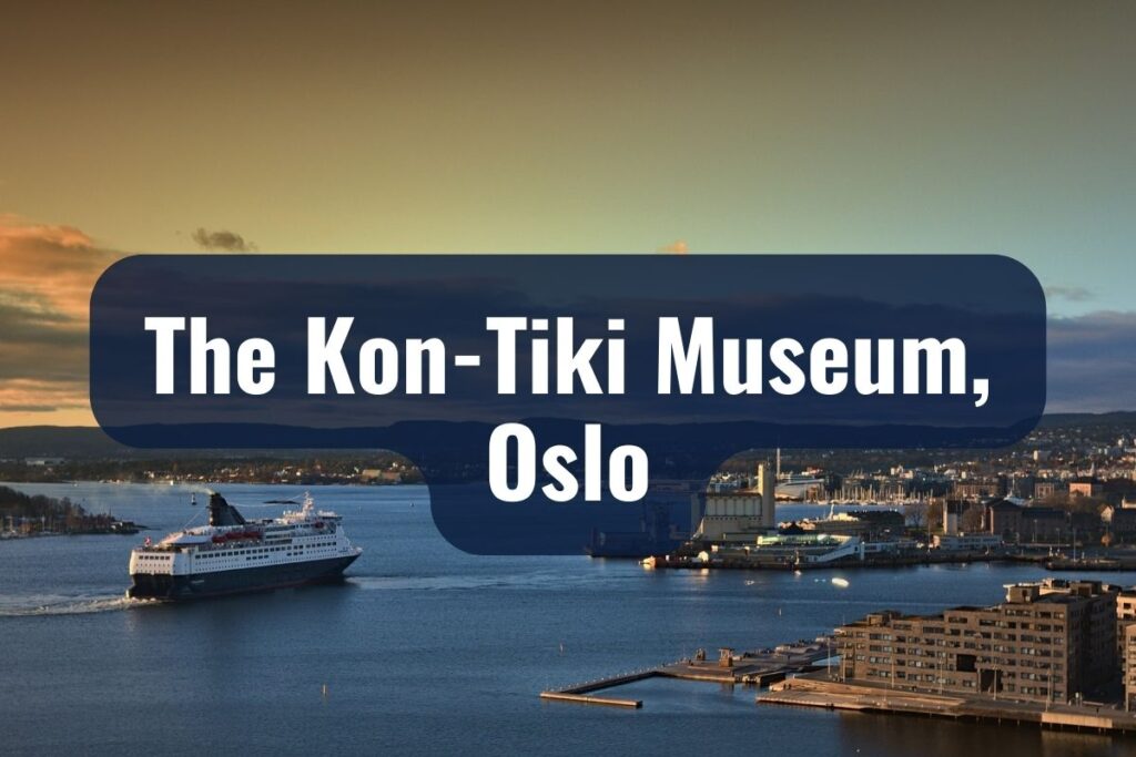 The Kon-Tiki Museum, Oslo